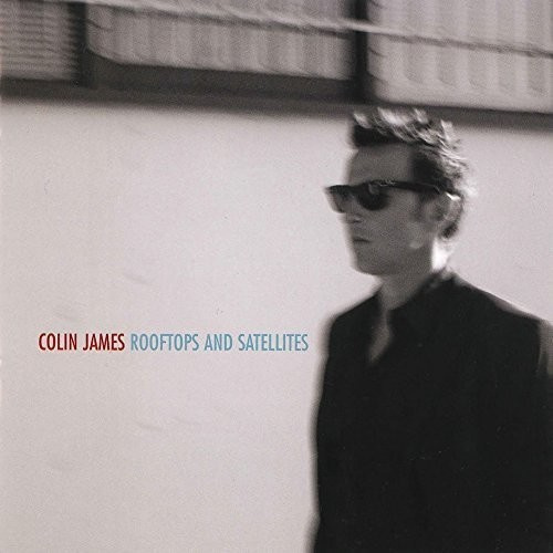 Colin James - Rooftops And Satellites
