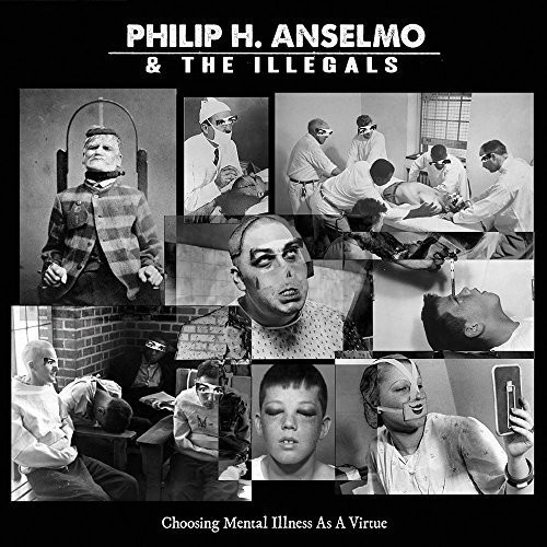 Philip H. Anselmo & The Illegals - Choosing Mental Illness As A Virtue