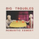 Big Troubles - Romantic Comedy Big Troubles - Romantic Comedy