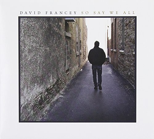 David Francey - So Say We All