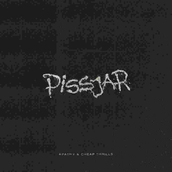 Pissjar - Apathy & Cheap Thrills