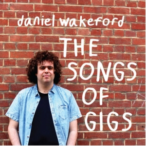Daniel Wakeford - Songs Of Gigs