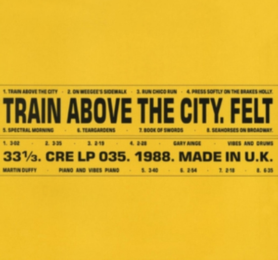 Felt - Train Above The City: Deluxe Gatefo