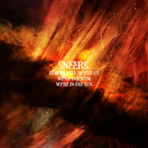 Sneers - Heaven Will Rescue Us, We're The Sc
