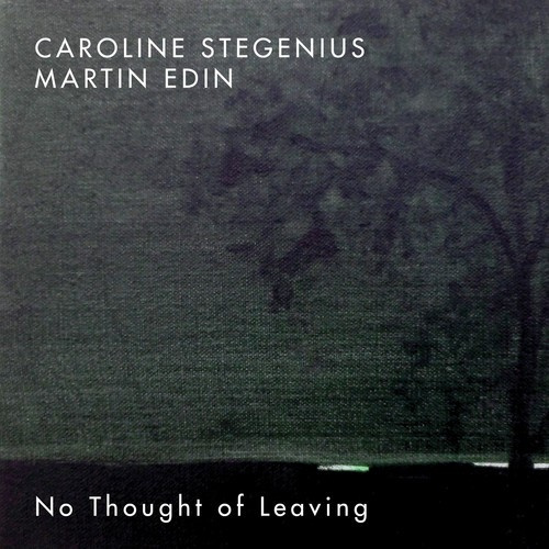 Martin Edin Caroline Stegenius - No Thought Of Leaving
