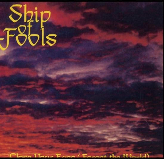 Ship Of Fools - Close Your Eyes (Forget The World)