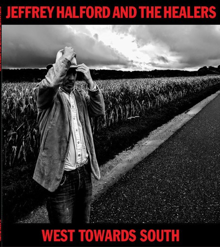 Jeffrey Halford And The Healers - West Towards South