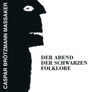 Caspar Brötzmann Massaker - Der Abend Der Schwarzen