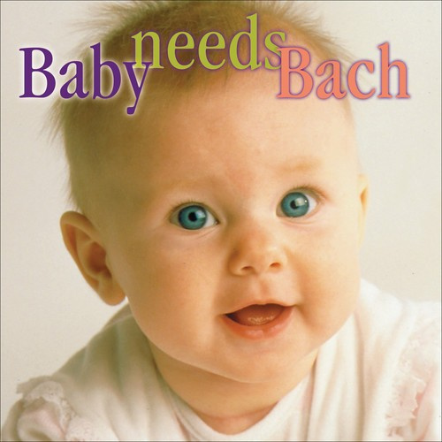 Bach J S - Baby Needs Bach