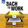 Bach Johann Sebastian - Bach To Work Bach Johann Sebastian - Bach To Work