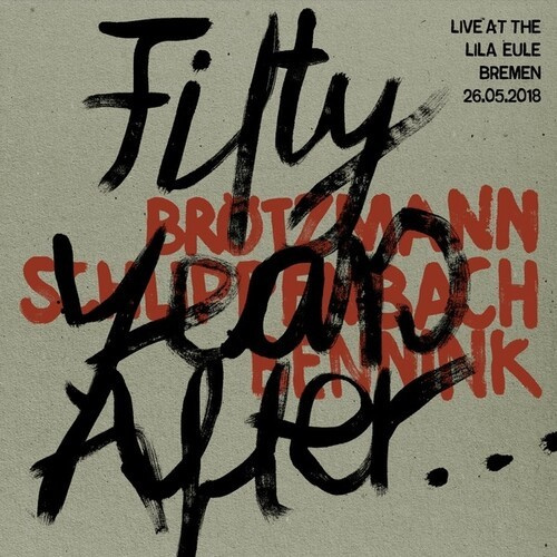 Brötzmann/Schlippenbach/Bennink - Fifty Years After