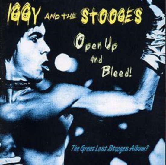 Iggy & The Stooges - Open Up And Bleed