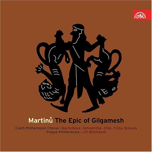 Bohuslav Martinů - The Epic Of Gilgamesh