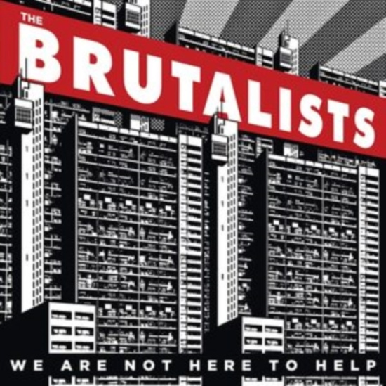 Brutalists - We Are Not Here To Help