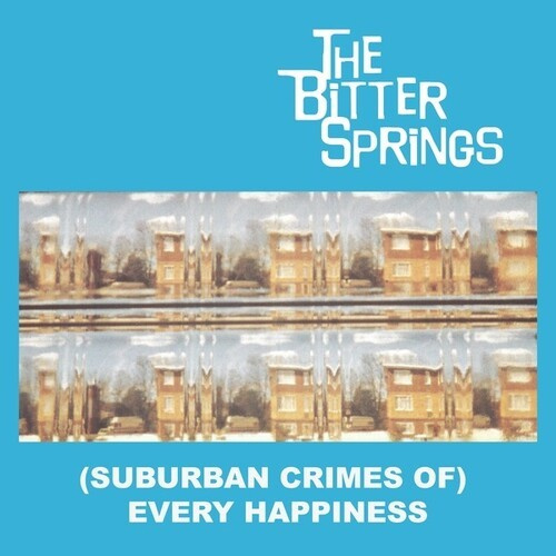 The Bitter Springs - (Suburban Crimes Of) Every Happines