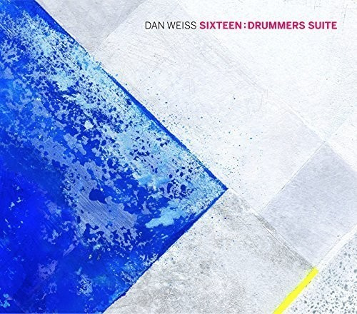 Dan Weiss - Sixteen: Drummers Suite