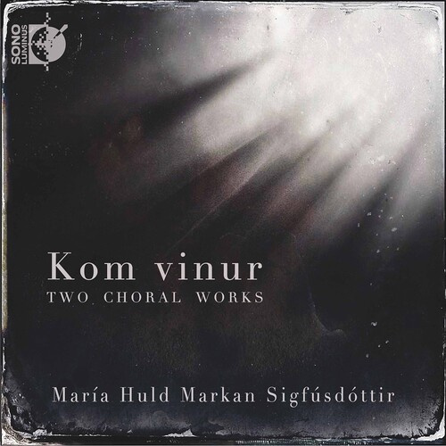 María Huld Markan Sigfúsdóttir - Kom Vinur - Two Choral Works
