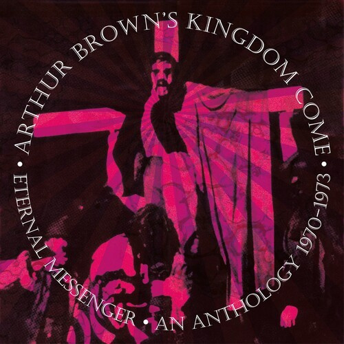 Arthur Brown's Kingdom Come - Eternal Messenger An Anthology 1970