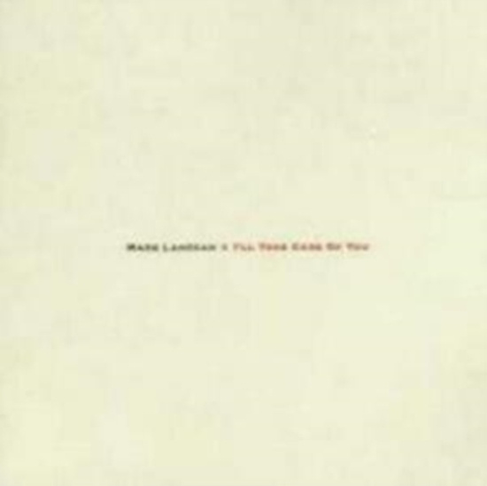 Mark Lanegan - I'll Care Of You