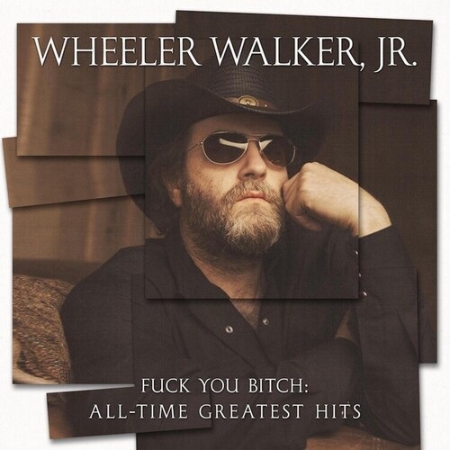 Wheeler Walker Jr. - Fuck You Bitch: All-Time Greatest H