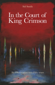 Sid Smith - In The Court Of King Crimson. An Observation Over 50 Years