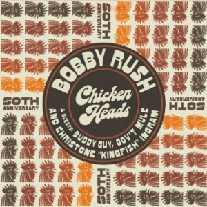 Bobby Rush - Chicken Heads - 50Th Anniversary