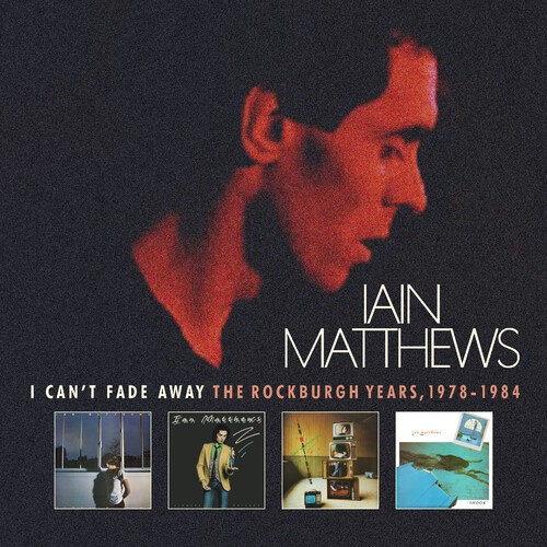 Iain Matthews - I Can't Fade Away - The Rockburgh Y
