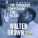 Brown Walter - I'm Through Confessin' The Blues: The Best Of The Rest 1945-1949 Brown Walter - I'm Through Confessin' The Blues: The Best Of The Rest 1945-1949