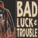 Bad Luck & Trouble - Bad Luck & Trouble Bad Luck & Trouble - Bad Luck & Trouble