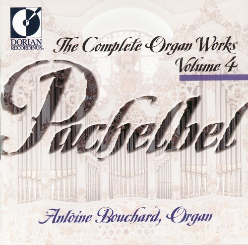 Bouchard Antoine - Pachelbel: Complete Organ Works, Vo