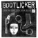 Bootlicker - Lick The Boot, Lose Your Teeth ? Th Bootlicker - Lick The Boot, Lose Your Teeth ? Th