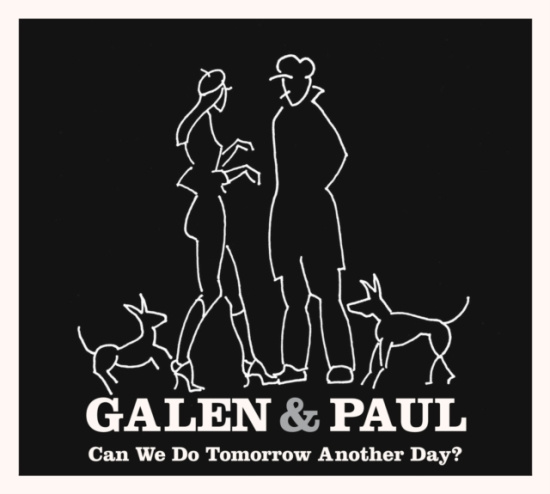 Galen & Paul - Can We Do Tomorrow Another Day?
