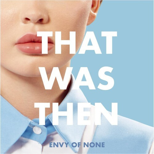 Envy Of None - What Was Then, This Is Now