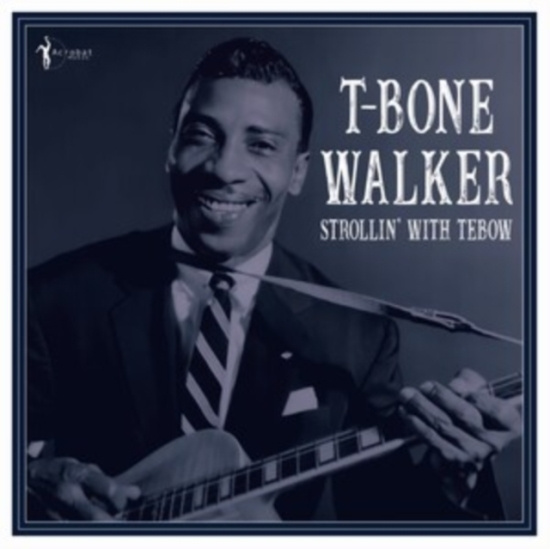 T-Bone Walker - Strollin? With Tebow: 1940-50