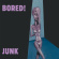 Bored! - Junk Bored! - Junk