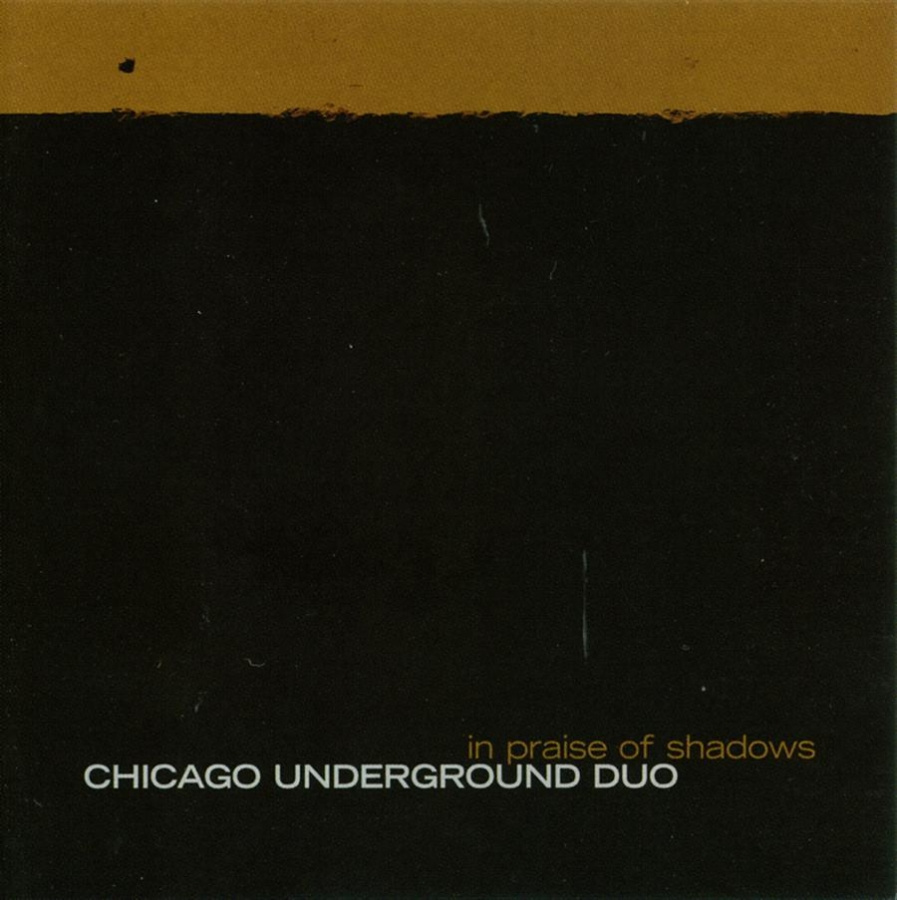 Chicago Underground Duo - In Praise Of Shadows