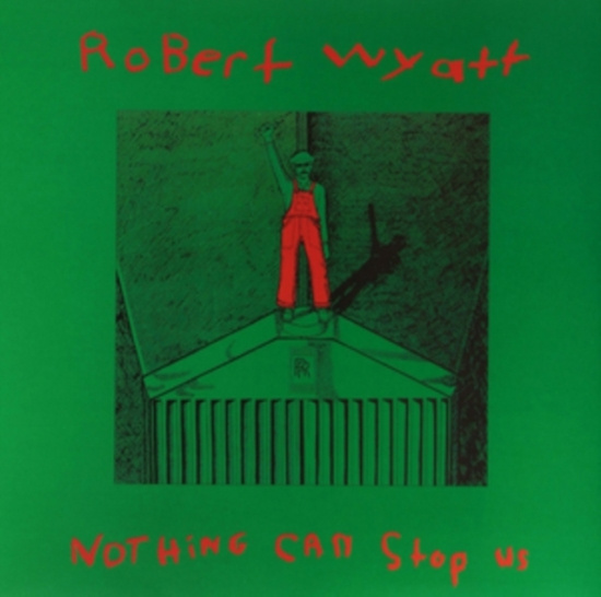 Robert Wyatt - Nothing Can Stop Us