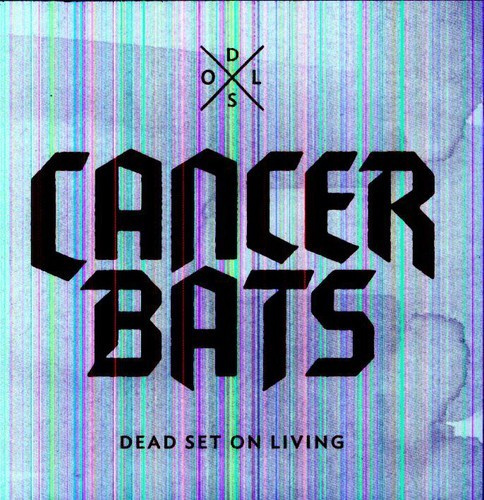 Cancer Bats - Dead Set On Living