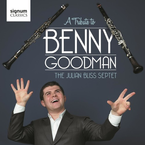 The Julian Bliss Septet - A Tribute To Benny Goodman