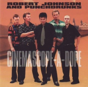 Robert Johnson And Punchdrunks - Cinemascope-A-Dope