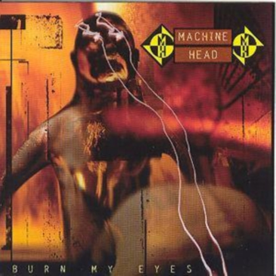 Machine Head - Burn My Eyes