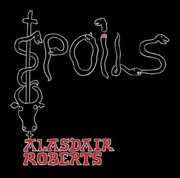 Alasdair Roberts - Spoils