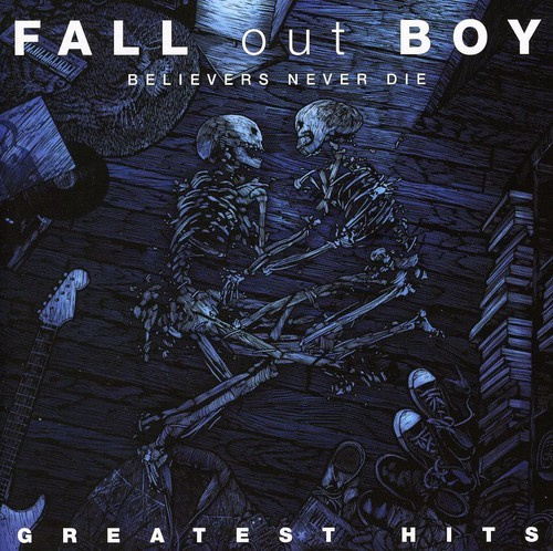 Fall Out Boy - Believers Never Die - Greatest Hits