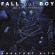 Fall Out Boy - Believers Never Die - Greatest Hits Fall Out Boy - Believers Never Die - Greatest Hits
