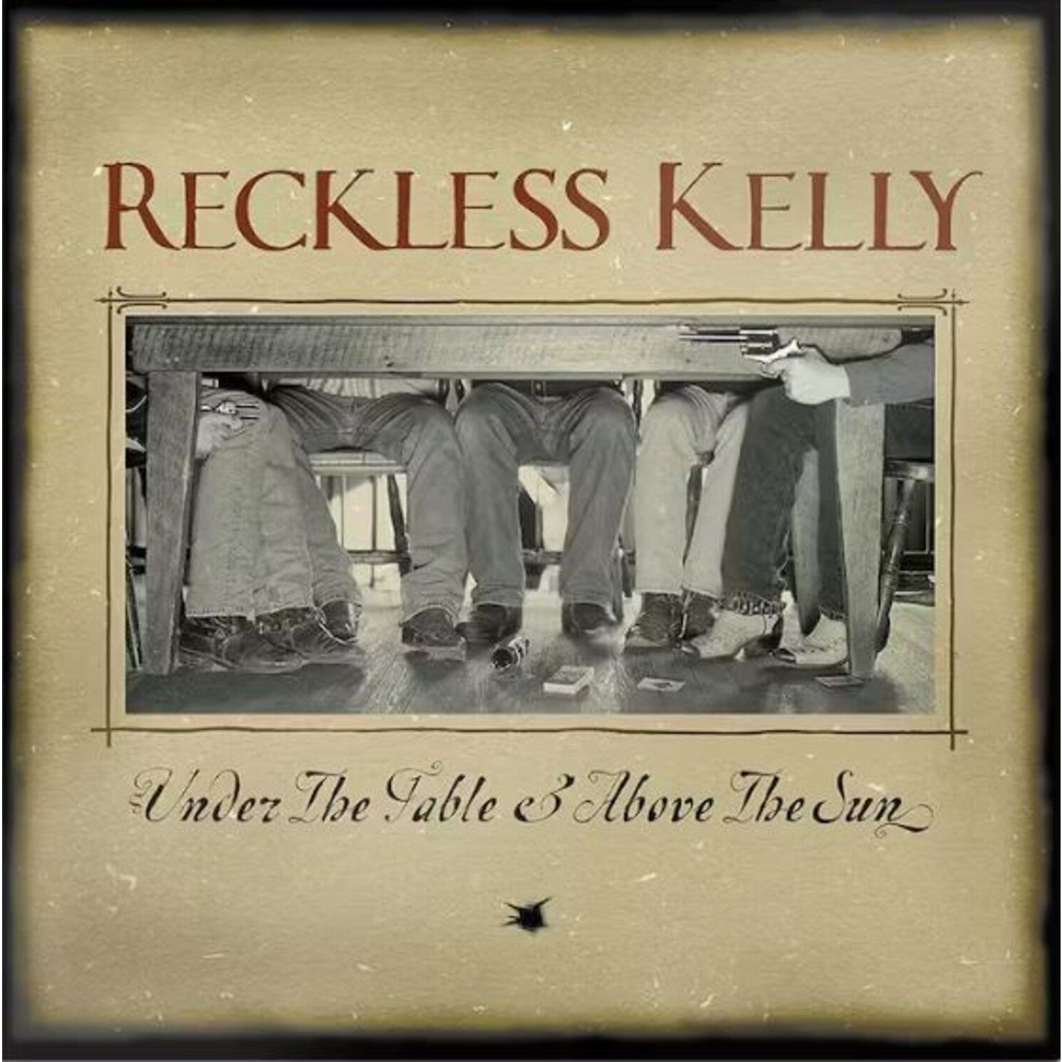 Reckless Kelly - Under The Table & Above The Su