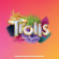 Various - Trolls Band Together (Original Motion Picture Soundtrack) Various - Trolls Band Together (Original Motion Picture Soundtrack)