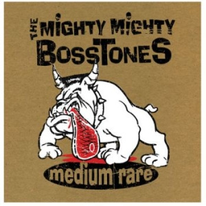 The Mighty Mighty Bosstones - Medium Rare