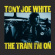 White Tony Joe - The Train I'm On
