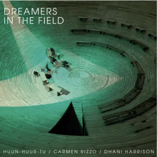 Huun-Huur-Tu; Carmen Rizzo & Dhani Harrison - Dreamers In The Field (Rsd) - IMPORT