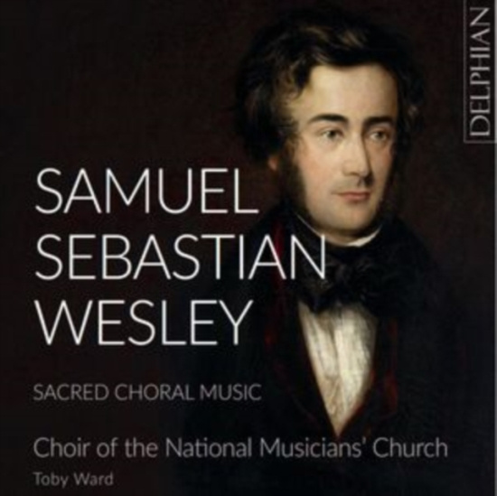 Choir Of The National Musicians' Ch - Wesley: Sacred Choral Music